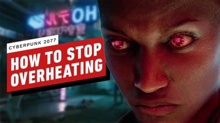 
Cyberpunk 2077: How to Stop Overheating