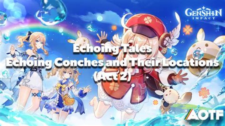 
Genshin Impact Echoing Conches and Their Locations (Act 2)