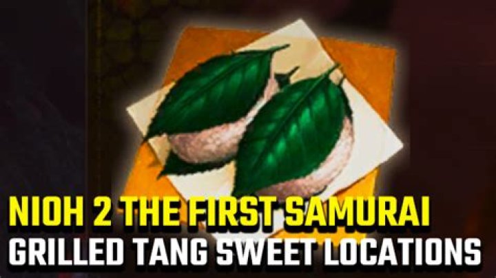 Nioh 2 The First Samurai Grilled Tang Sweet locations
